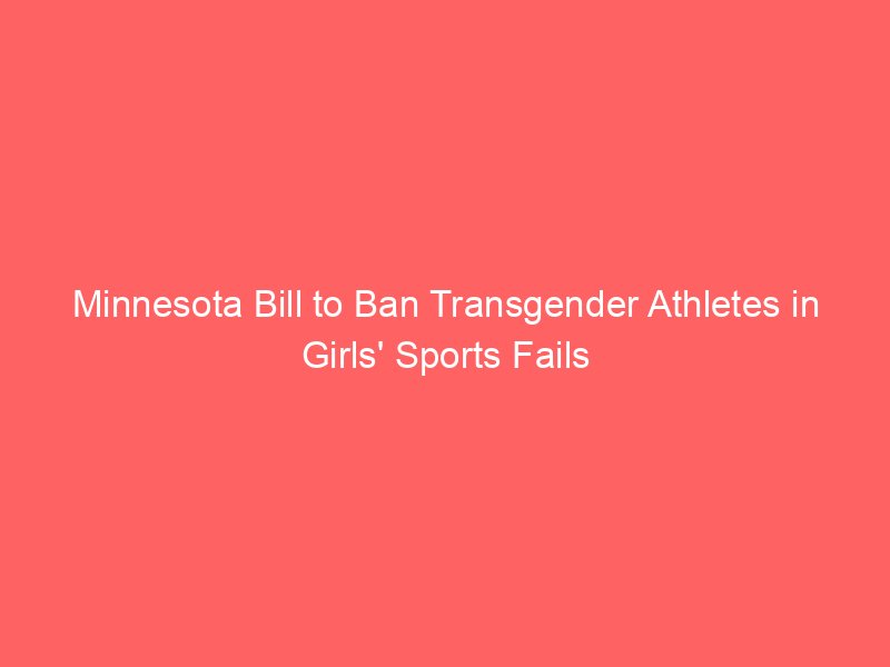 Minnesota Bill to Ban Transgender Athletes in Girls’ Sports Fails